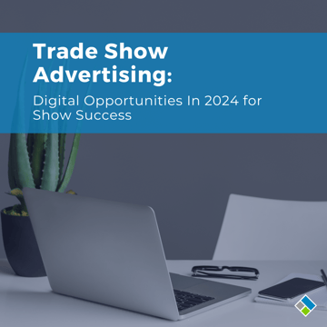 Trade Show Advertising: Digital Opportunities In 2024 for Show Success