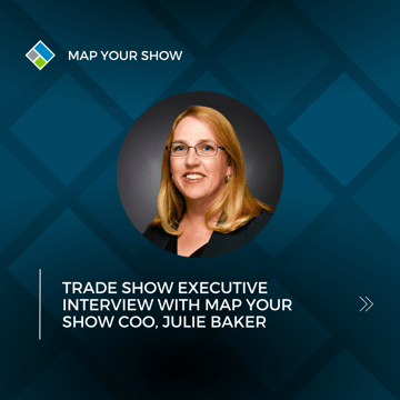 Trade Show Executive Interview with Map Your Show COO, Julie Baker